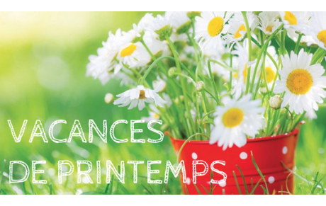 VACANCES DE PRINTEMPS